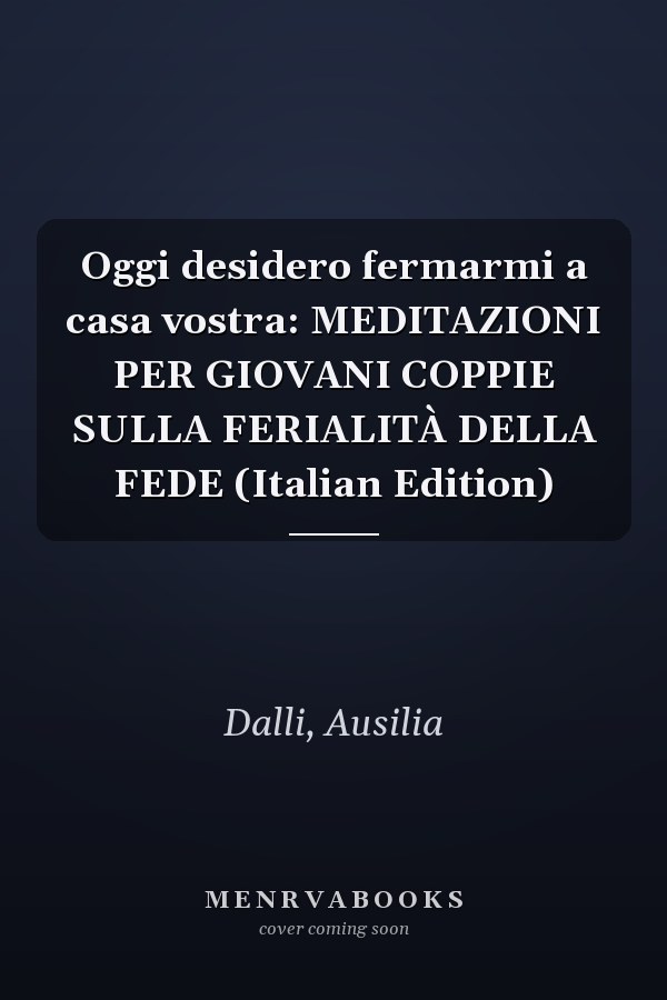 Oggi desidero fermarmi a casa vostra: MEDITAZIONI PER GIOVANI COPPIE SULLA FERIALITÀ DELLA FEDE (Italian Edition)