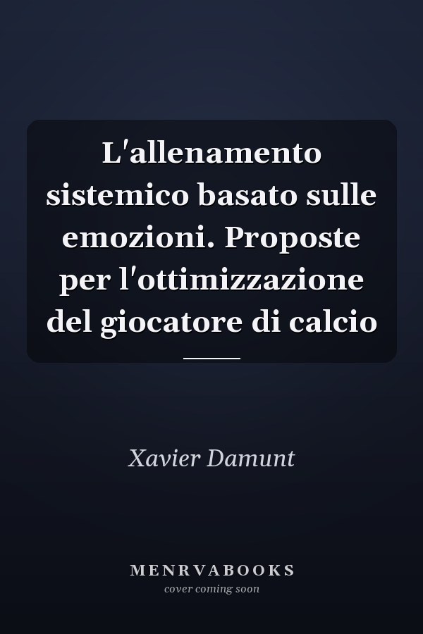 L'allenamento sistemico basato sulle emozioni. Proposte per l'ottimizzazione del giocatore di calcio
