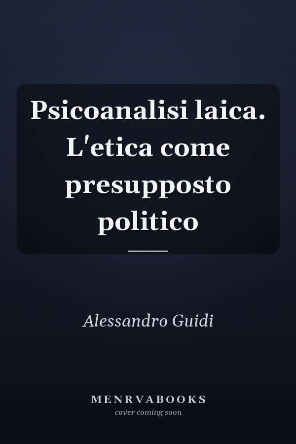 Psicoanalisi laica. L'etica come presupposto politico