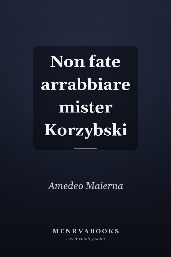 Non fate arrabbiare mister Korzybski