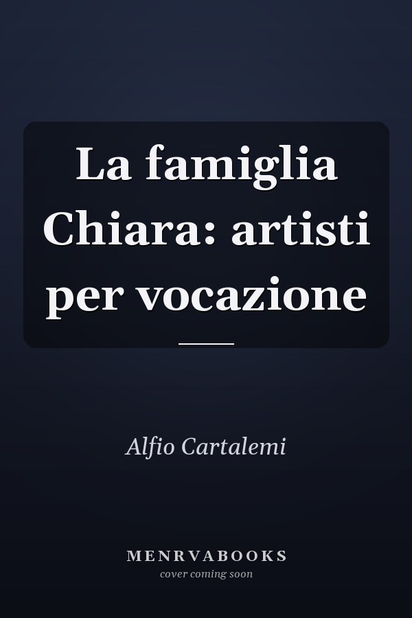 La famiglia Chiara: artisti per vocazione
