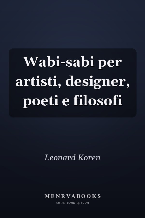Wabi-sabi per artisti, designer, poeti e filosofi