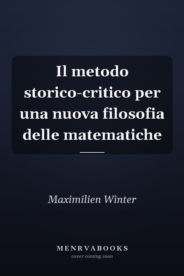 Il metodo storico-critico per una nuova filosofia delle matematiche
