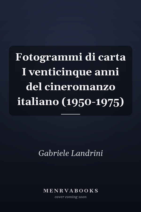 Fotogrammi di carta I venticinque anni del cineromanzo italiano (1950-1975)