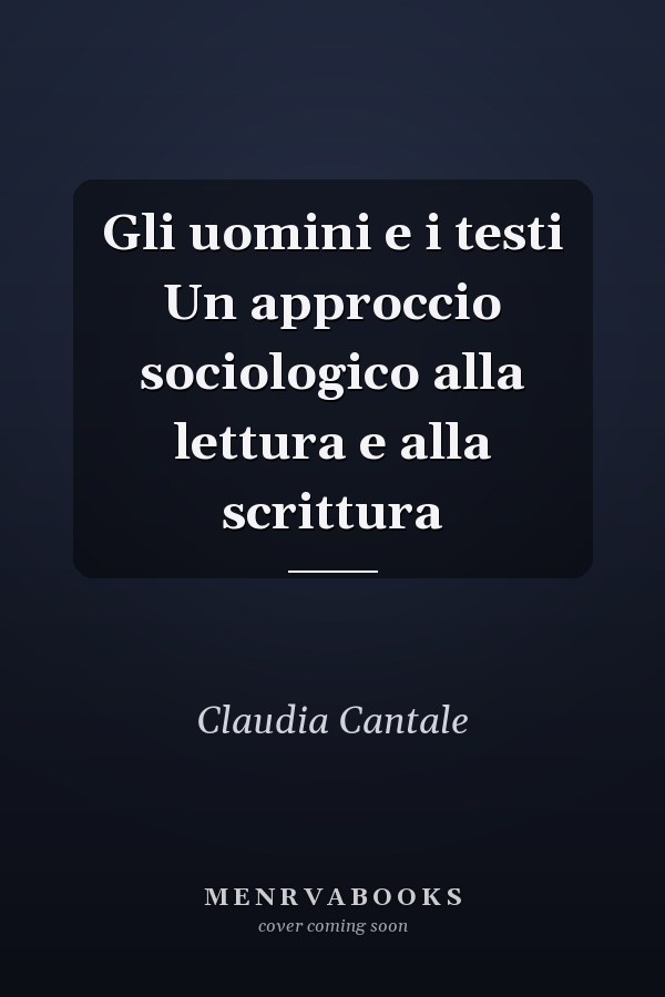Gli uomini e i testi Un approccio sociologico alla lettura e alla scrittura