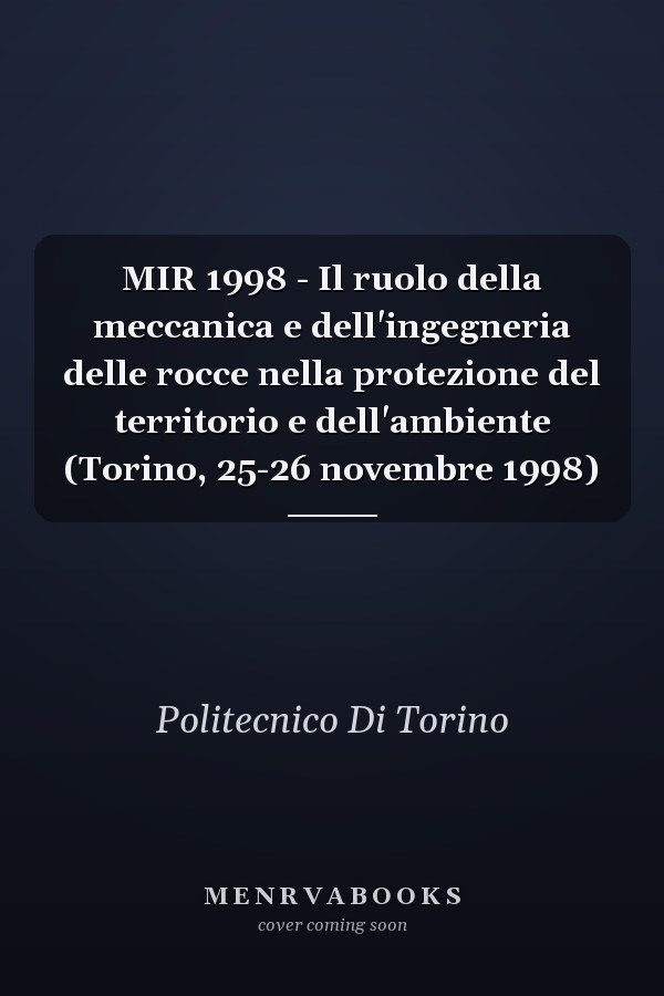 MIR 1998 - Il ruolo della meccanica e dell'ingegneria delle rocce nella protezione del territorio e dell'ambiente (Torino, 25-26 novembre 1998)