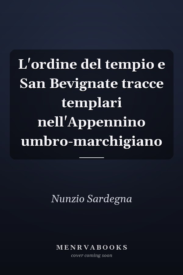 L'ordine del tempio e San Bevignate tracce templari nell'Appennino umbro-marchigiano