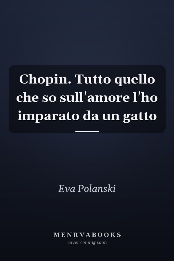 Chopin. Tutto quello che so sull'amore l'ho imparato da un gatto
