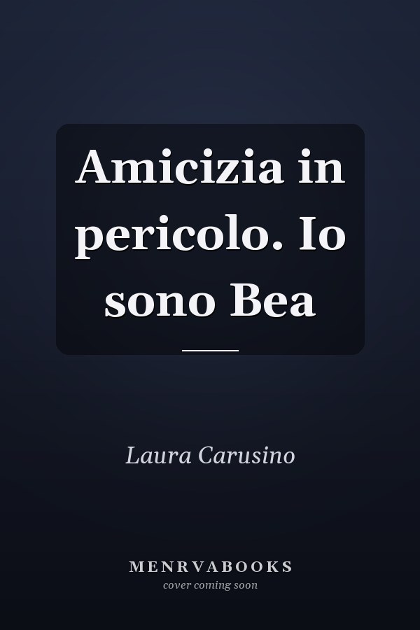 Amicizia in pericolo. Io sono Bea