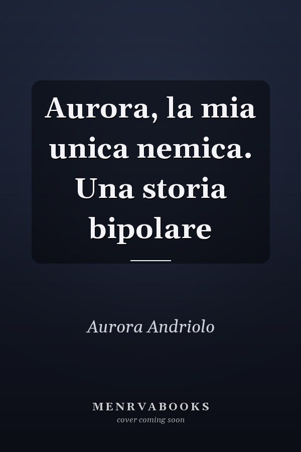 Aurora, la mia unica nemica. Una storia bipolare
