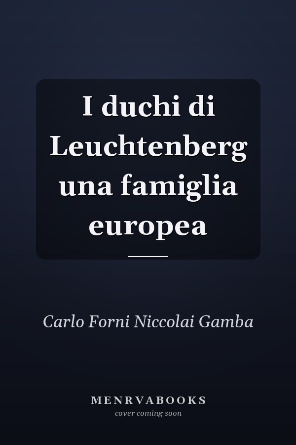 I duchi di Leuchtenberg una famiglia europea