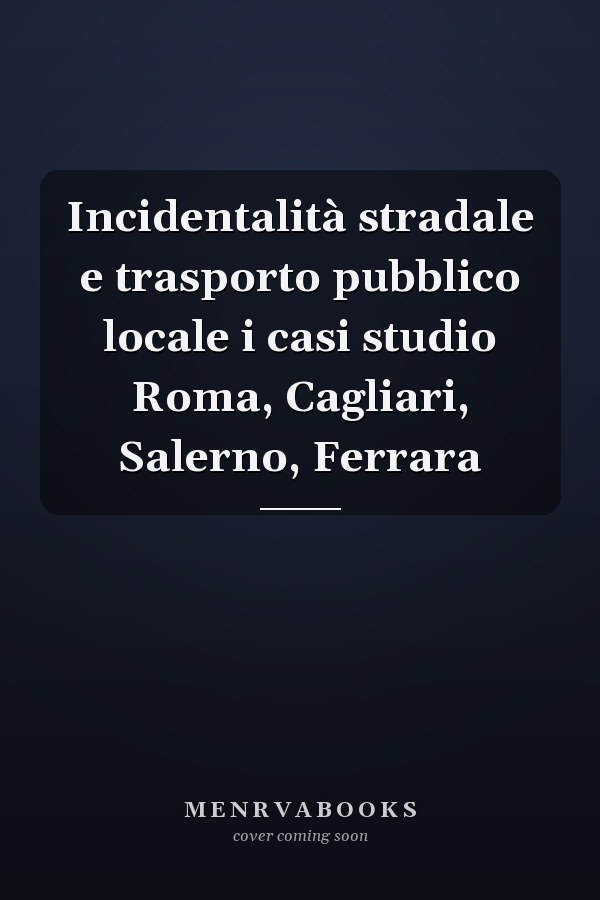 Incidentalità stradale e trasporto pubblico locale i casi studio Roma, Cagliari, Salerno, Ferrara
