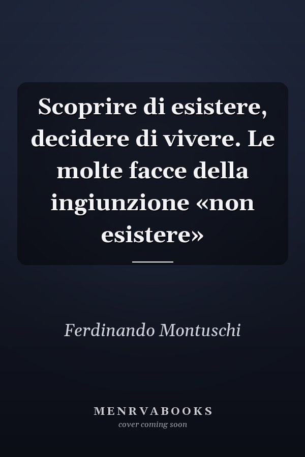 Scoprire di esistere, decidere di vivere. Le molte facce della ingiunzione «non esistere»