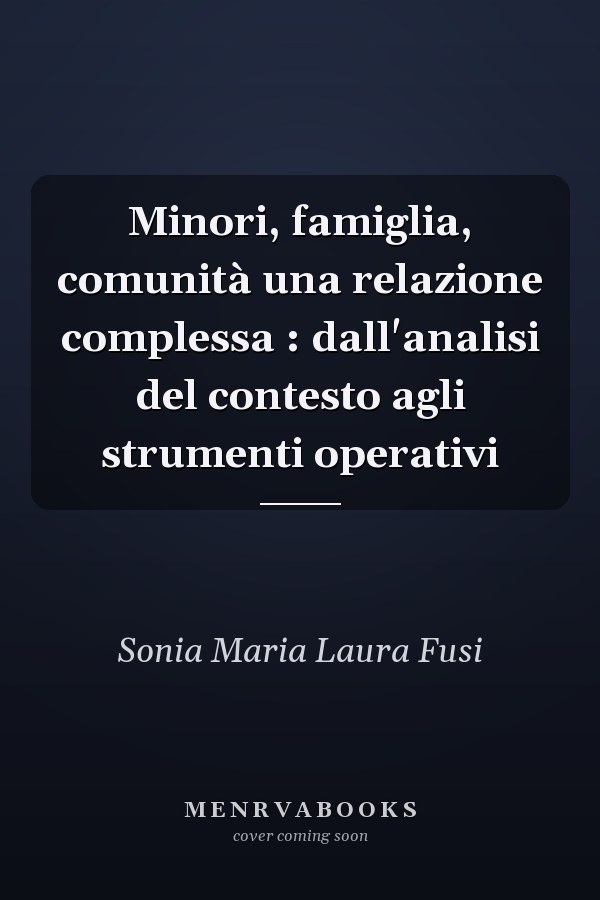 Minori, famiglia, comunità una relazione complessa : dall'analisi del contesto agli strumenti operativi