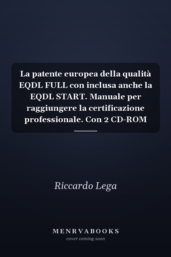 La patente europea della qualità EQDL FULL con inclusa anche la EQDL START. Manuale per raggiungere la certificazione professionale. Con 2 CD-ROM