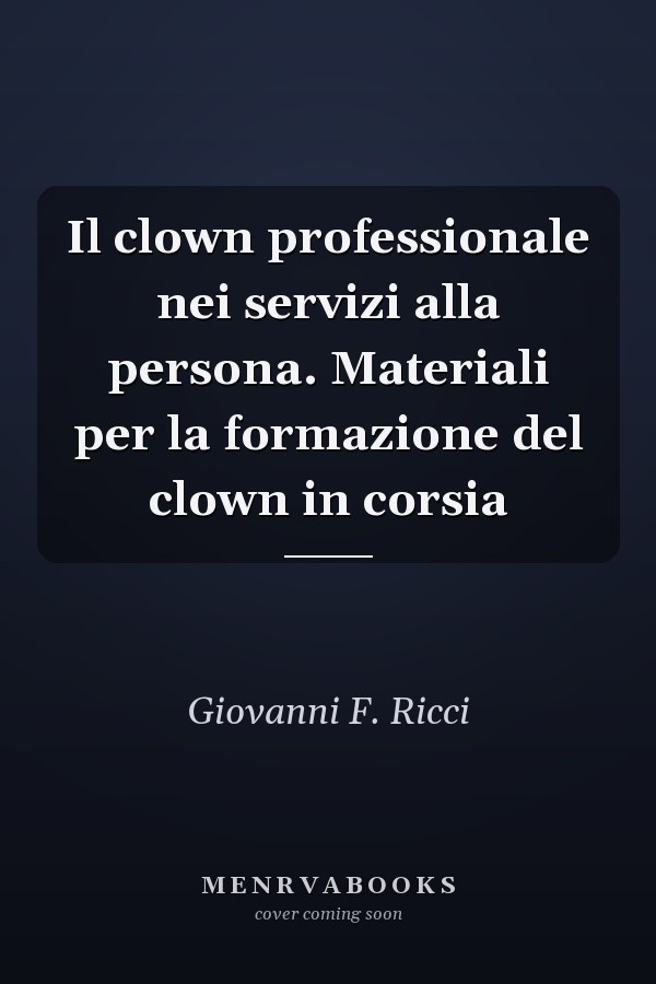 Il clown professionale nei servizi alla persona. Materiali per la formazione del clown in corsia