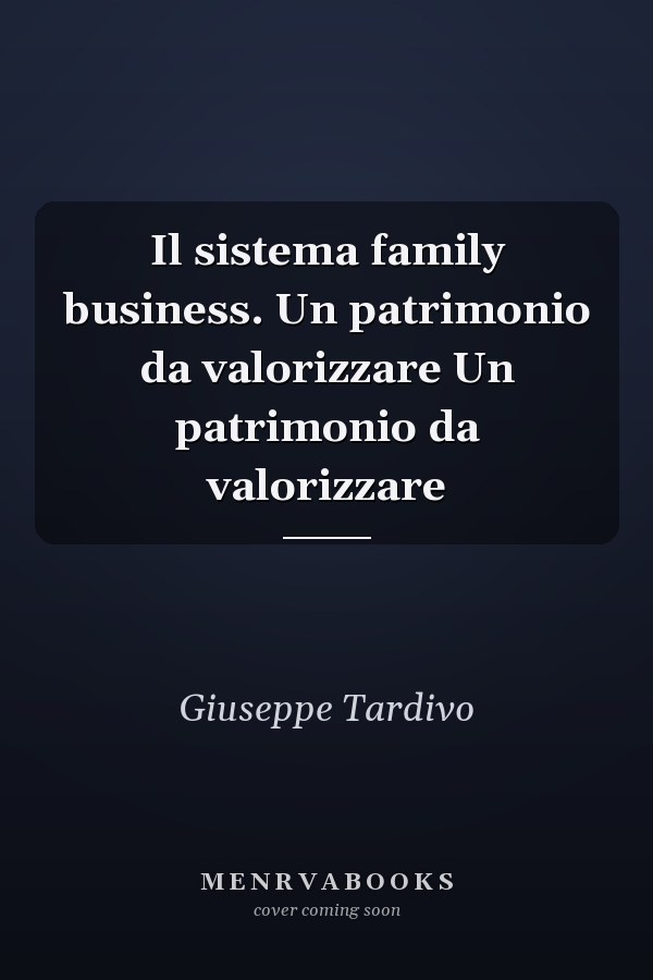 Il sistema family business. Un patrimonio da valorizzare Un patrimonio da valorizzare