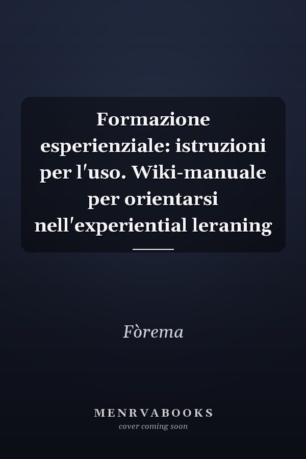 Formazione esperienziale: istruzioni per l'uso. Wiki-manuale per orientarsi nell'experiential leraning