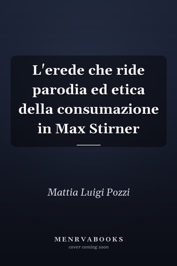 L'erede che ride parodia ed etica della consumazione in Max Stirner