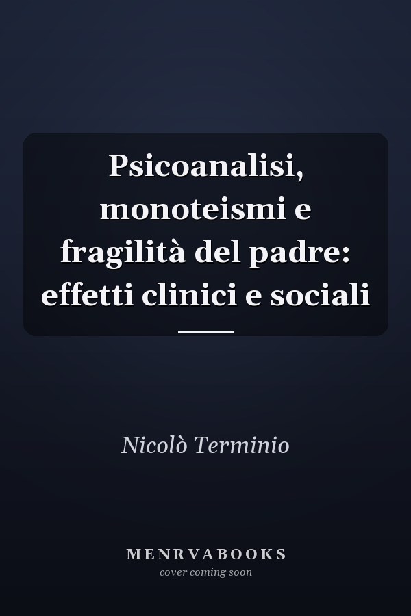 Psicoanalisi, monoteismi e fragilità del padre: effetti clinici e sociali