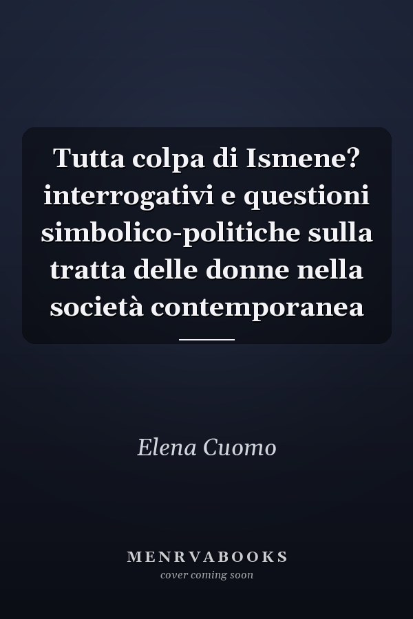 Tutta colpa di Ismene? interrogativi e questioni simbolico-politiche sulla tratta delle donne nella società contemporanea