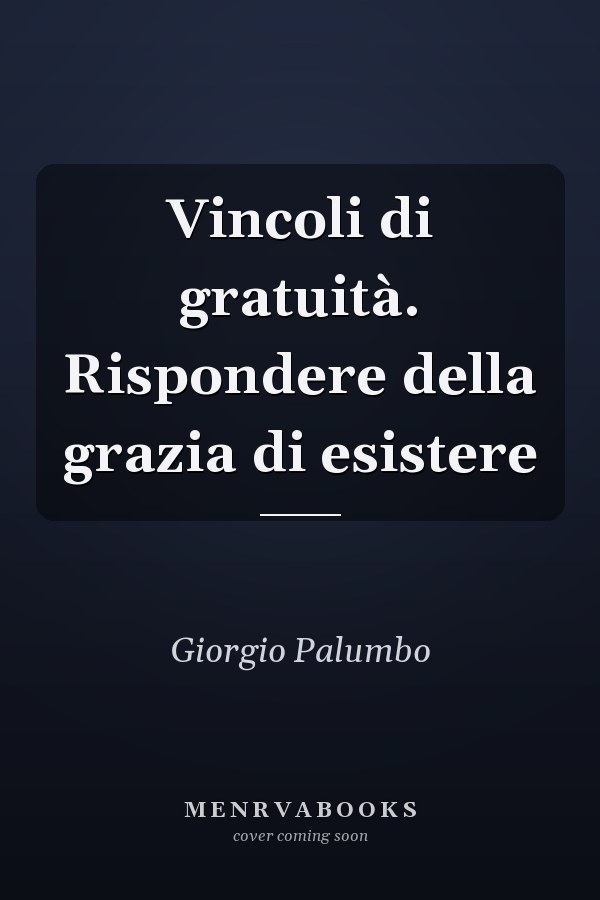 Vincoli di gratuità. Rispondere della grazia di esistere