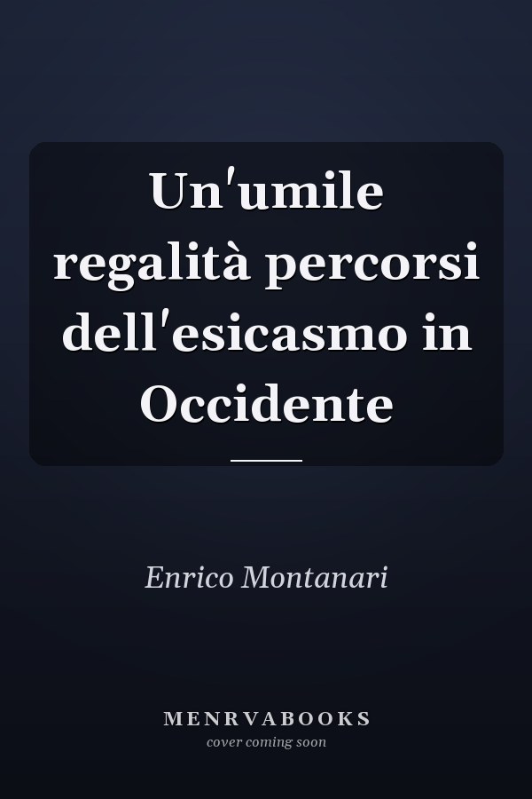 Un'umile regalità percorsi dell'esicasmo in Occidente