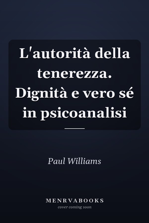 L'autorità della tenerezza. Dignità e vero sé in psicoanalisi