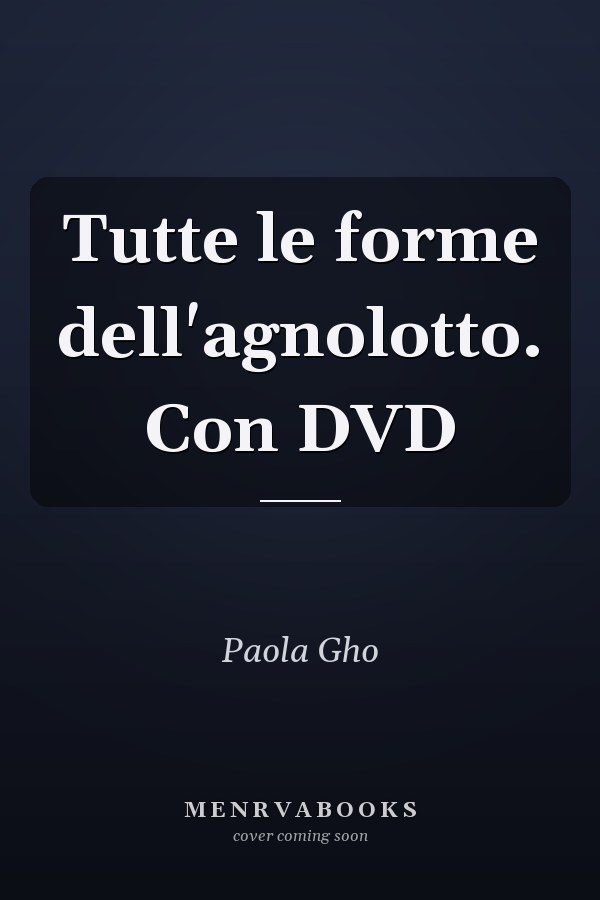Tutte le forme dell'agnolotto. Con DVD