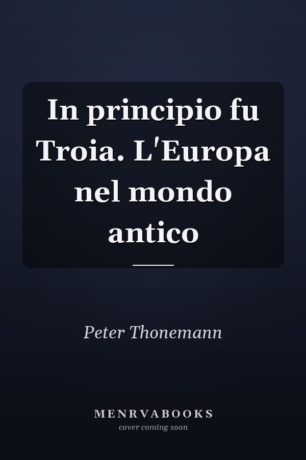 In principio fu Troia. L'Europa nel mondo antico