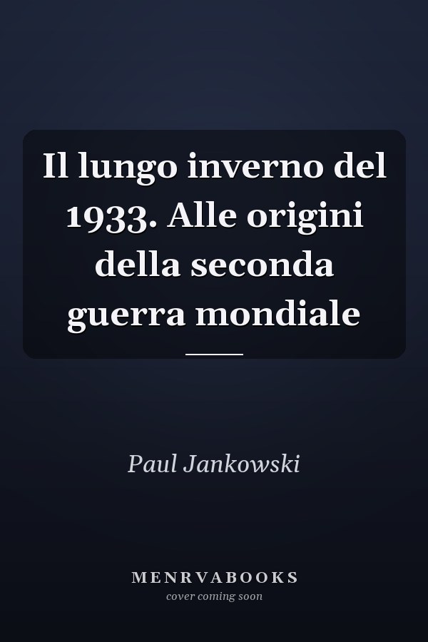 Il lungo inverno del 1933. Alle origini della seconda guerra mondiale