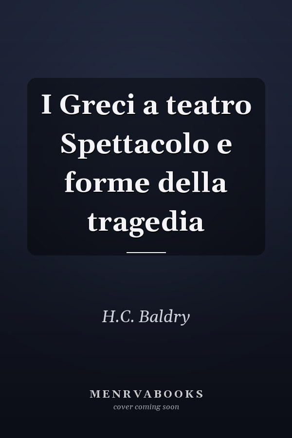I Greci a teatro Spettacolo e forme della tragedia