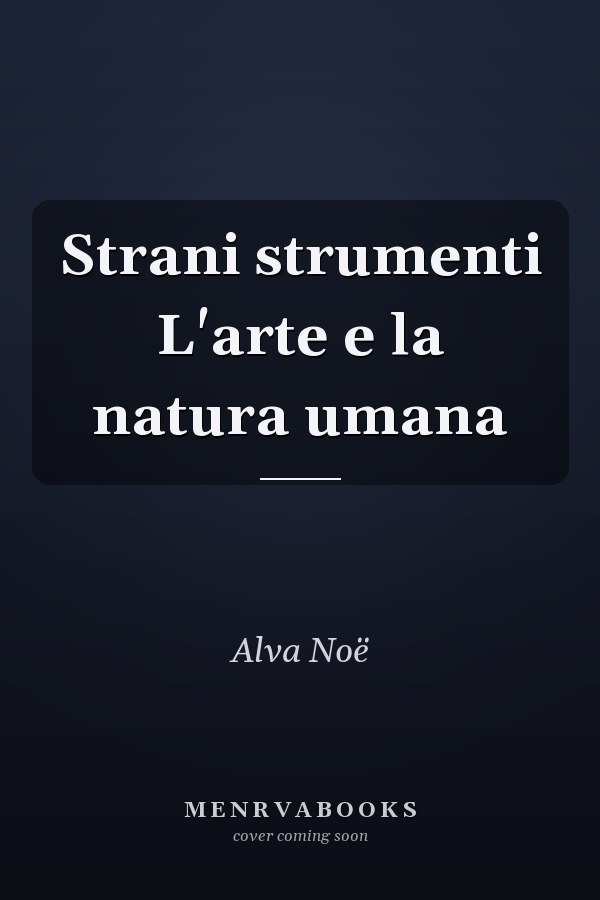 Strani strumenti L'arte e la natura umana