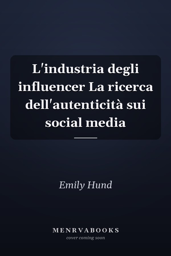 L'industria degli influencer La ricerca dell'autenticità sui social media