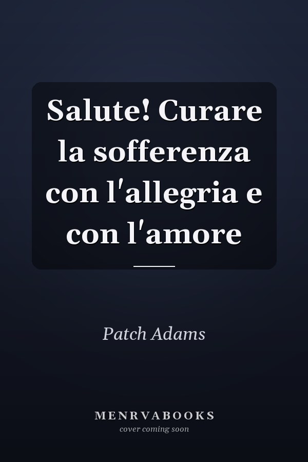 Salute! Curare la sofferenza con l'allegria e con l'amore