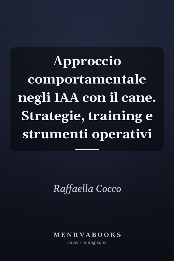 Approccio comportamentale negli IAA con il cane. Strategie, training e strumenti operativi