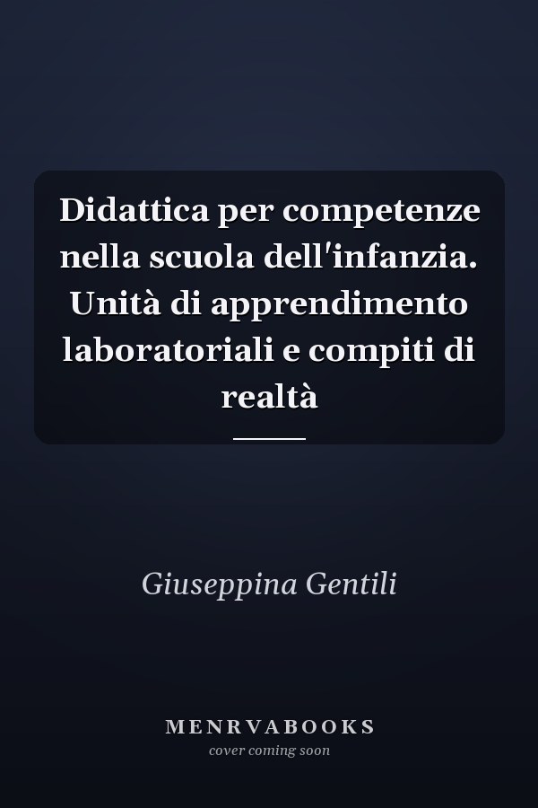 Didattica per competenze nella scuola dell'infanzia. Unità di apprendimento laboratoriali e compiti di realtà