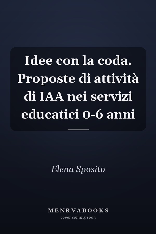Idee con la coda. Proposte di attività di IAA nei servizi educatici 0-6 anni