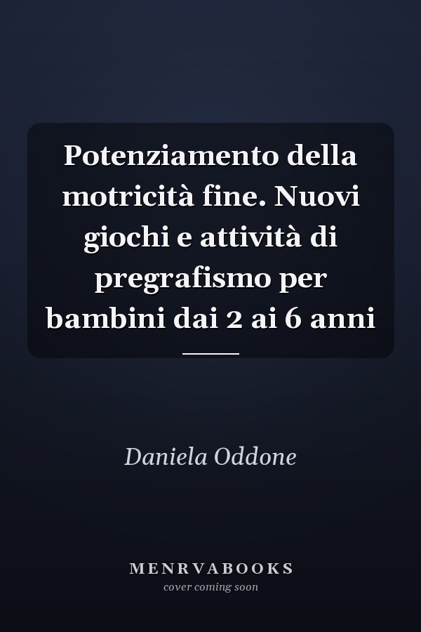Potenziamento della motricità fine. Nuovi giochi e attività di pregrafismo per bambini dai 2 ai 6 anni