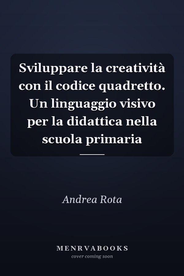 Sviluppare la creatività con il codice quadretto. Un linguaggio visivo per la didattica nella scuola primaria