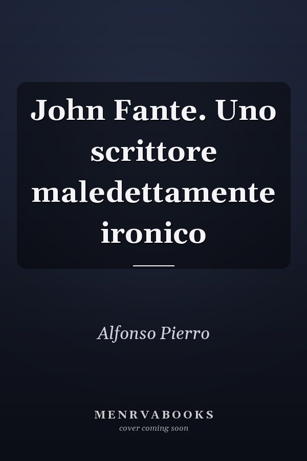 John Fante. Uno scrittore maledettamente ironico