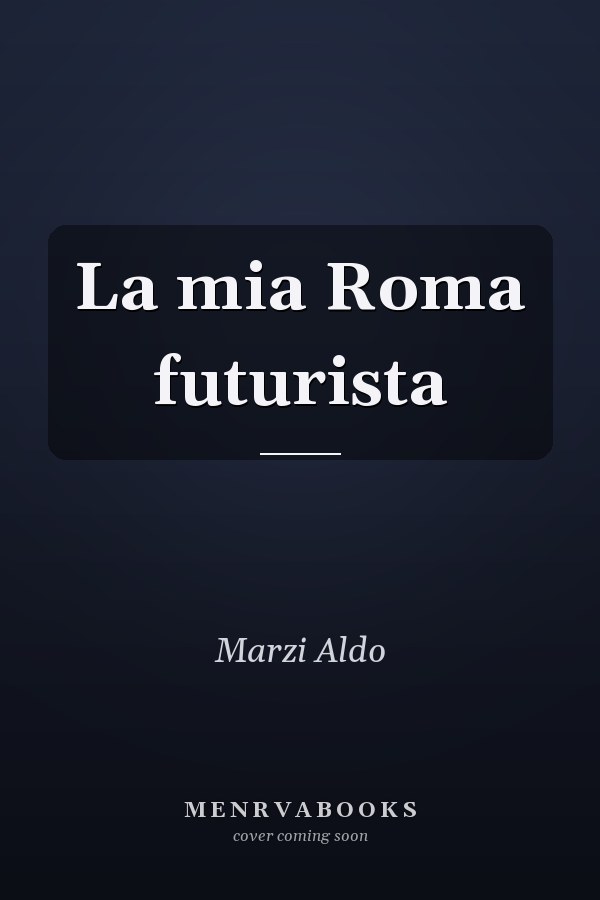 La mia Roma futurista