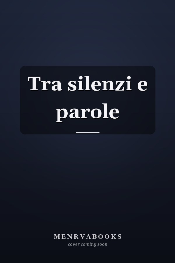 Tra silenzi e parole