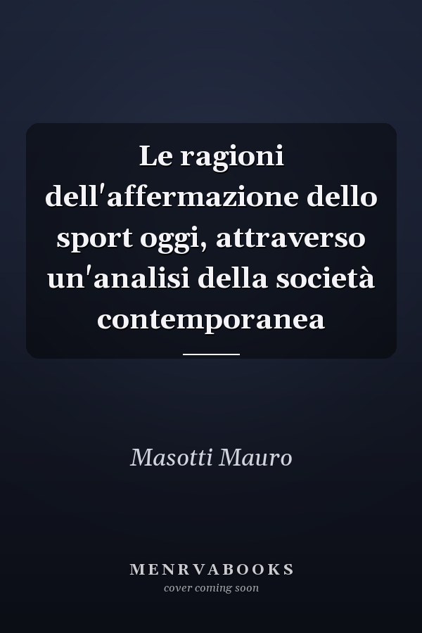 Le ragioni dell'affermazione dello sport oggi, attraverso un'analisi della società contemporanea