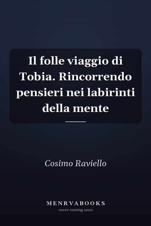 Il folle viaggio di Tobia. Rincorrendo pensieri nei labirinti della mente
