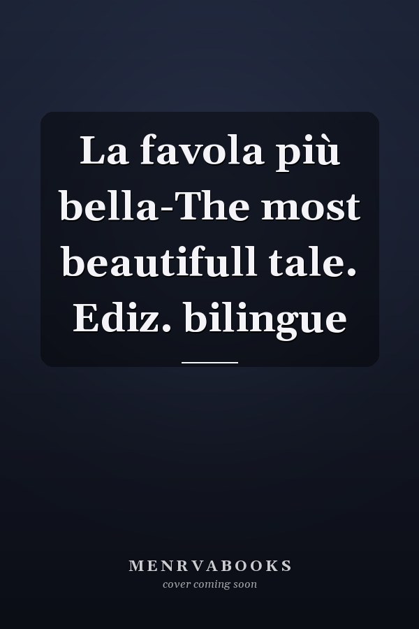 La favola più bella-The most beautifull tale. Ediz. bilingue