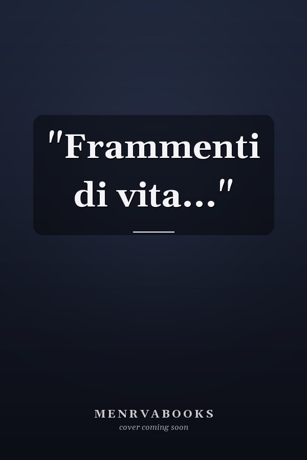 "Frammenti di vita..."