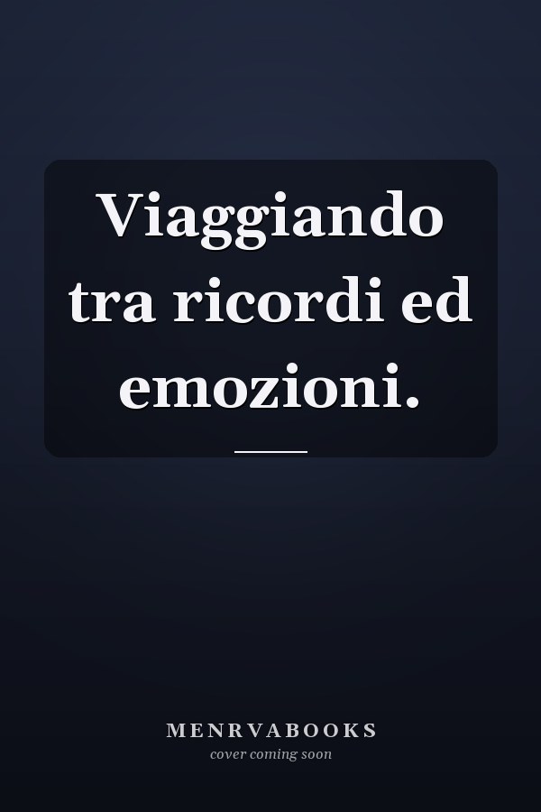 Viaggiando tra ricordi ed emozioni.