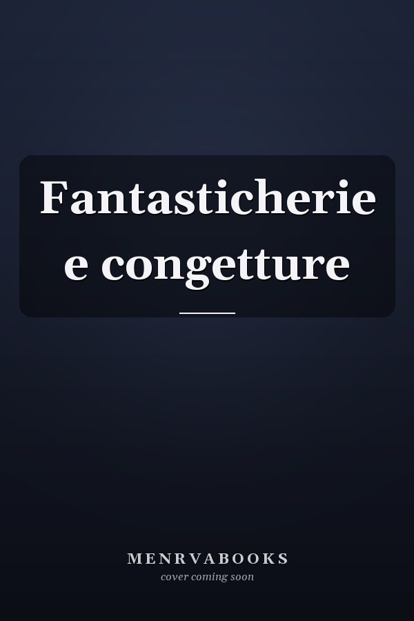 Fantasticherie e congetture