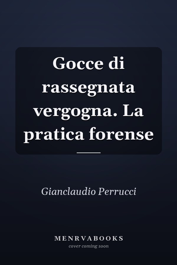 Gocce di rassegnata vergogna. La pratica forense